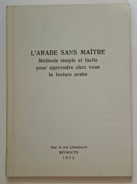 L'ARABE SANS MAITRE, METHODE SIMPLE ET FACILE POUR APPRENDRE CHEZ VOUS LA LECTURE ARABE , 1975