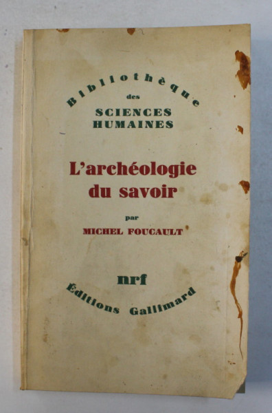 L'ARCHEOLOGIE DU SAVOIR par MICHEL FOUCAULT , GALLIMARD , 1969 *PREZINTA SUBLINIERI