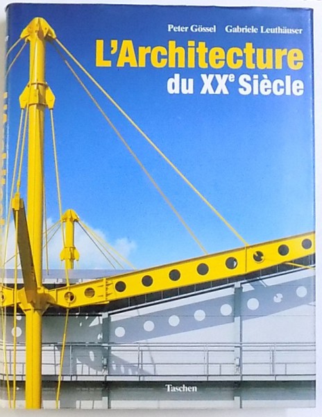 L'ARCHITECTURE DU XXe SIECLE de PETER GOSSEL si GABRIELE LEUTHAUSER, 1991