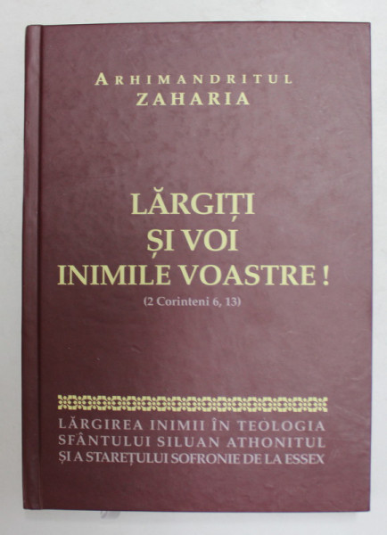 LARGITI SI VOI INIMILE VOASTRE ! de ARHIMANDRITUL ZAHARIA - ZAHAROU - , 2009