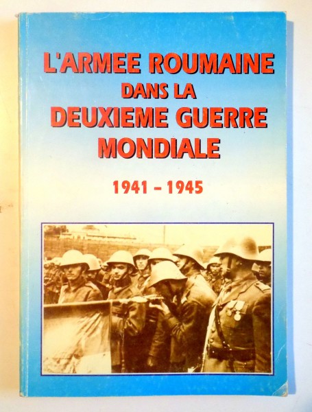 L'ARMEE ROUMAINE DANS LA DEUXIEME GUERRE MONDIALE (1941-1945) , 1999
