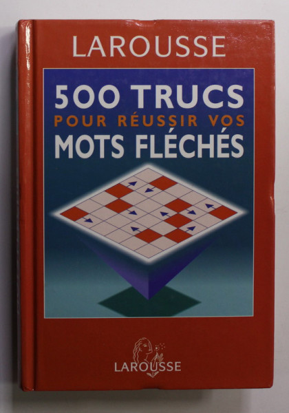 LAROUSSE  - 500 TRUCS  POUR REUSSIR VOS MOTS FLECHES , 2002