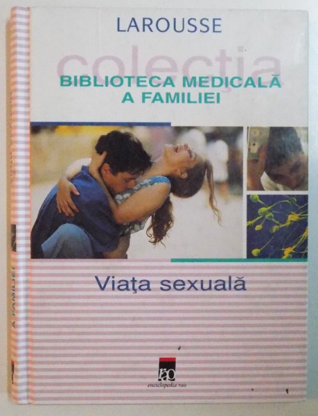 LAROUSSE, BIBLIOTECA MEDICALA A FAMILIEI: VIATA SEXUALA  2002