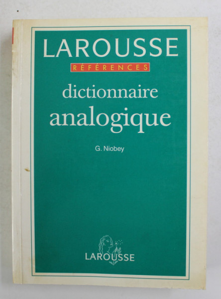 LAROUSSE DICTIONNAIRE ANALOGIQUE par G. NIOBEY , REPERTOIRE DES MOTS PAR LES IDEES , DES IDEES PAR LES MOTS , 1995