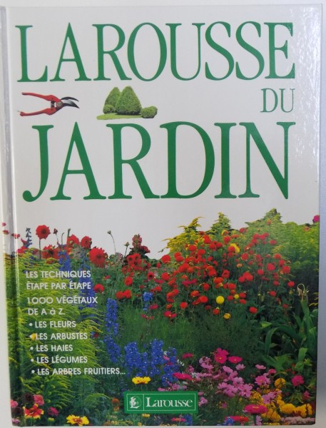 LAROUSSE DU JARDIN  - TOUTES LES TECHNIQUES , 1000 PLANTES DE A a Z par PIERRE  - YVES NEDELEC , 1993