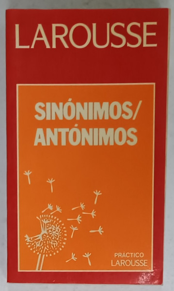 LAROUSSE , SINONIMOS / ANTONIMOS , DICTIONAR IN LIMBA SPANIOLA , 1986