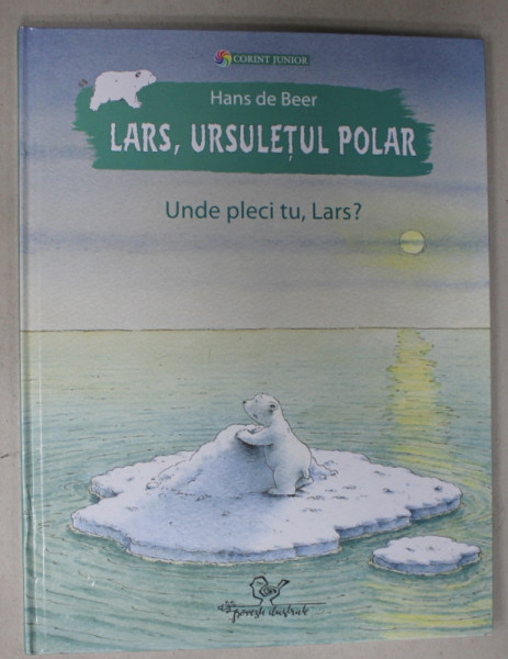 LARS , URSULETUL POLAR , UNDE PLECI TU , LARS ? de HANS DE BEER , ANII  ' 2000