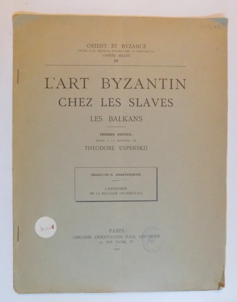 L'ART BYZANTIN CHEZ LES SLAVES. LES BALKANS: L'HYPOTHESE DE LA BULGARIE OCCIDENTALE par DRAGUTIN N. ANASTASIJEVIC, PARIS  1930