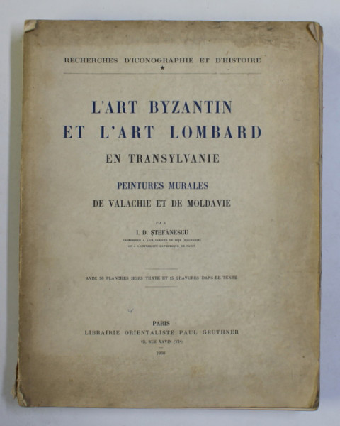 L'ART BYZANTIN ET L'ART LOMBARD EN TRANSYLVANIE, PEINTURES MURALES DE VALACHIE ET MOLDAVIE par I. D. STEFANESCU - PARIS, 1938