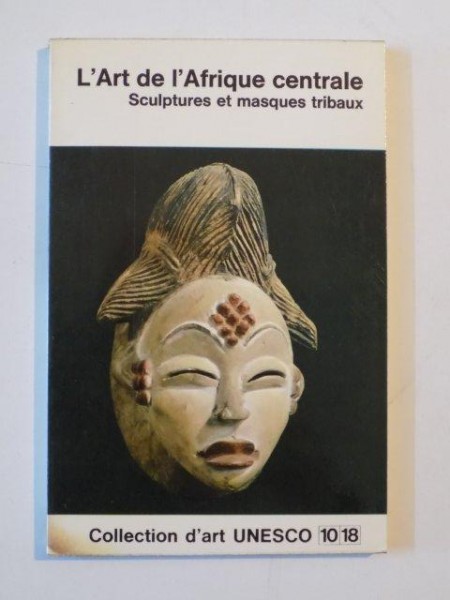 L'ART DE L'AFRIQUE CENTRALE , SCULPTURES ET MASQUES TRIBAUX