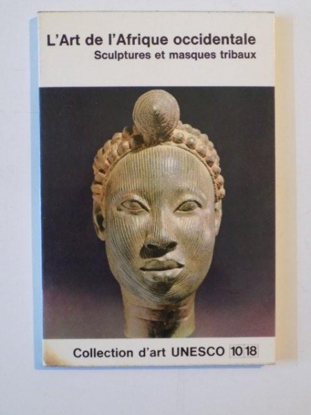 L'ART DE L'AFRIQUE OCCIDENTALE , SCULPTURES ET MASQUES TRIBAUX