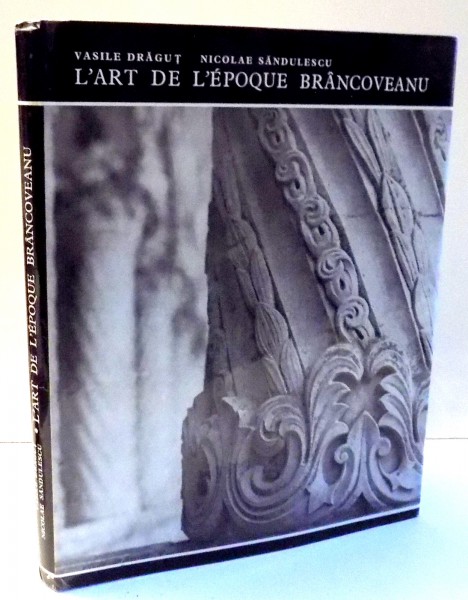 L'ART DE L'EPOQUE BRANCOVEANU par VASILE DRAGUT , 1971, CONTINE HALOURI DE APA