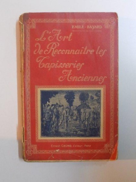 L'ART DE RECONNAITRE LES TAPISSERIES. OUVRAGE ILLUSTRE DE CENT TREIZE PLANCHES ET GRAVURES par EMILE BAYARD, PARIS  1927
