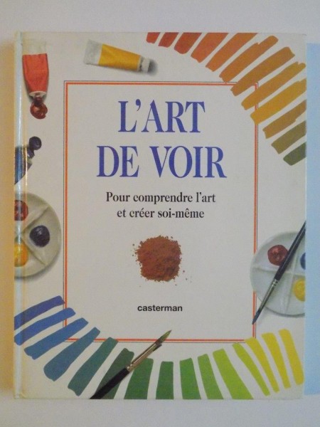 L'ART DE VOIR POUR COMPRENDRE L'ART ET CREER SOI-MEME , 1992