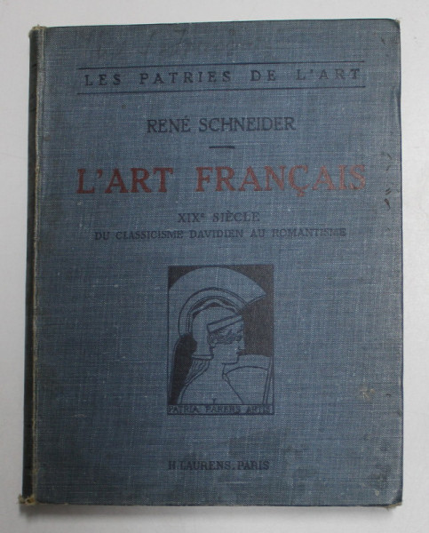 L`ART FRANCAIS, XIX SIECLE DU CLASSICISME DAVIDIEN AU ROMANTISME de RENE SCHNEIDER, 1929