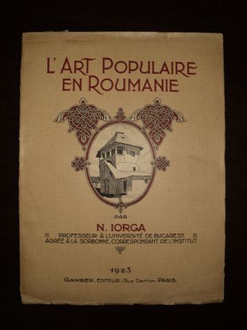 L'Art populaire en Roumanie - Arta populară în România, N. Iorga, 1923