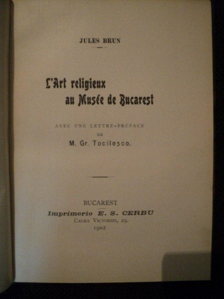 L'ART RELIGIEUX AU MUSEE DE BUCAREST AVEC UN LETTRE PREFACE DE M.GR. TOCILESCU de JULES BRUN, BUC. 1902