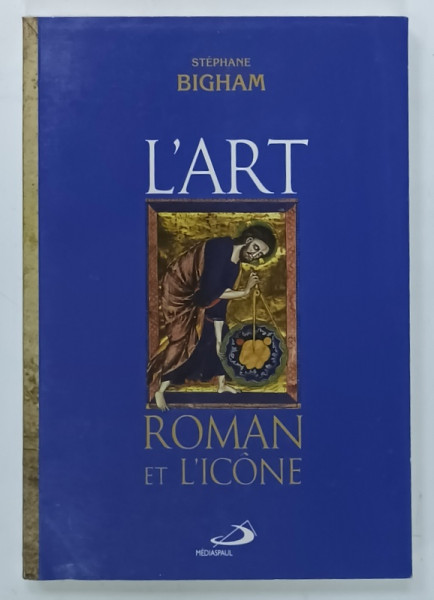 L'ART ROMAN ET L'ICONE par STEPHANE BIGHAM , 2012