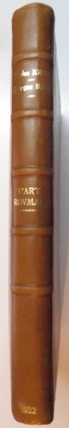 L'ART ROUMAIN par NICOLAS IORGA, GEORGES BALS, PARIS 1922