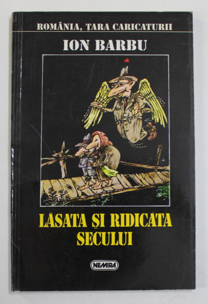 LASATA SI RIDICATA SECULUI de ION BARBU , 1996 , CARICATURI