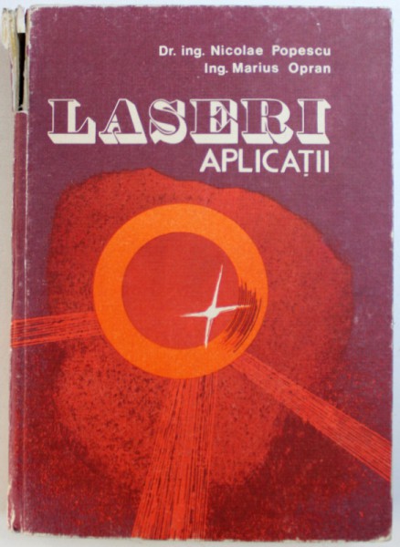 LASERI - APLICATII de NICOLAE GR.POPESCU si MARIUS E . OPRAN , 1979 , COTORUL ESTE LIPIT CU SCOCI