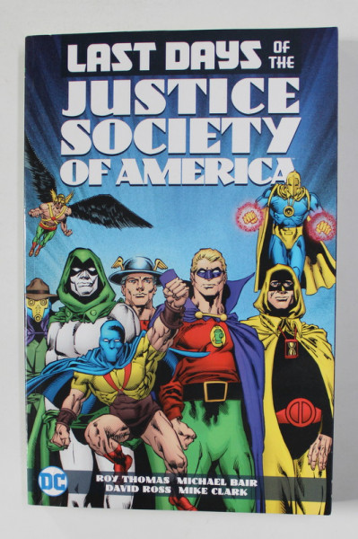 LAST DAYS OF THE JUSTICE SOCIETY OF AMERICA by ROY THOMAS ...MIKE CLARK , 2017 , BENZI DESENATE