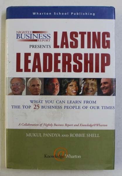 LASTING LEADERSHIP - WHAT YOU CAN LEARN FROM THE TOP 25 BUSINESS PEOPLE OF OUR TIMES by MUKUL PANDYA , ROBBIE SHELL , 2005