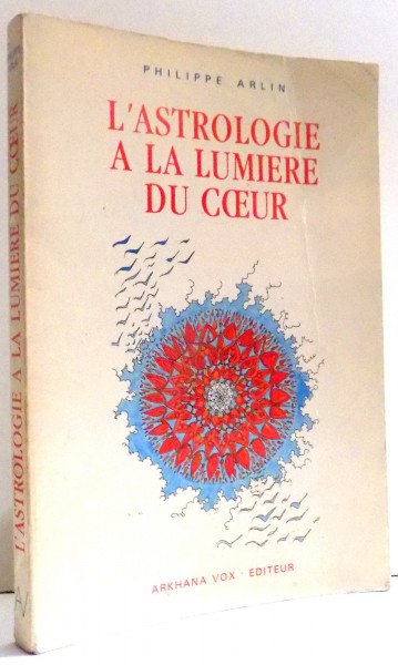 L'ASTROLOGIE A LA LUMIERE DU COEUR par PHILIPPE ARLIN , 1991