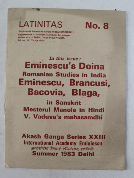 LATINITAS NO.8 , IN THIS ISSUE EMINESCU' S DOINA ROMANIAN STUDIES IN INDIA EMINESCU , BRANCUSI , BACOVIA SI BLAGA  IN SANSKRIT  MESTERUL MANOLE IN HINDI V. VADUVA'S MAHASAMDHI AKASH GANGA SERIES XXIII INTERNATIONAL ACADEMY EMINIESCU