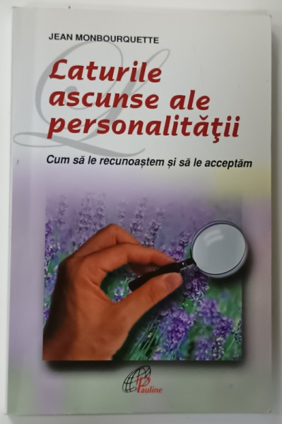 LATURILE ASCUNSE ALE PERSONALITATII de JEAN MONBOURQUETTE , CUM SA LE RECUNOASTEM SI SA LE ACCEPTAM , 2010
