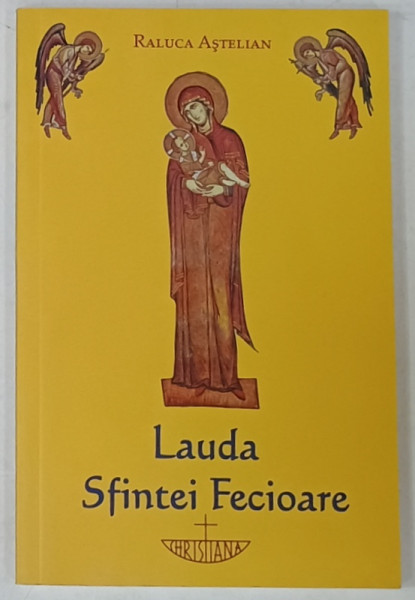 LAUDA SFINTEI FECIOARE de RALUCA  ASTELIAN  , 2010