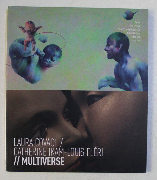 LAURA COVACI / CATHERINE IKAM - LOUIS FERI - MULTIVERSE , CATALOG DE EXPOZITIE , 2007