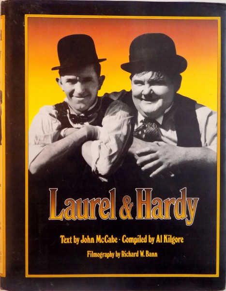 LAUREL AND HARDY, TEXT by JOHN McCABE, COMPILED by AL KILGORE, FILMOGRAPHY by RICHARD W. BANN, 1996