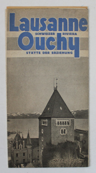 LAUSANNE - OUCHY , SHWEIZER RIVIERA , STATTE DER ERZIEHUNG , PLIANT TURISTIC IN LB. GERMANA , EDITIE INTERBELICA