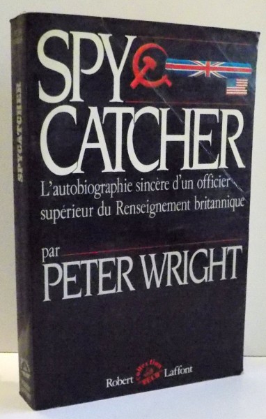 L'AUTOBIOGRAPHIE SINCERE D'UN OFFICIER SUPERIEUR DE RENSEIGNEMENT BRITANNIQUE par  PETER WRIGHT , 1987