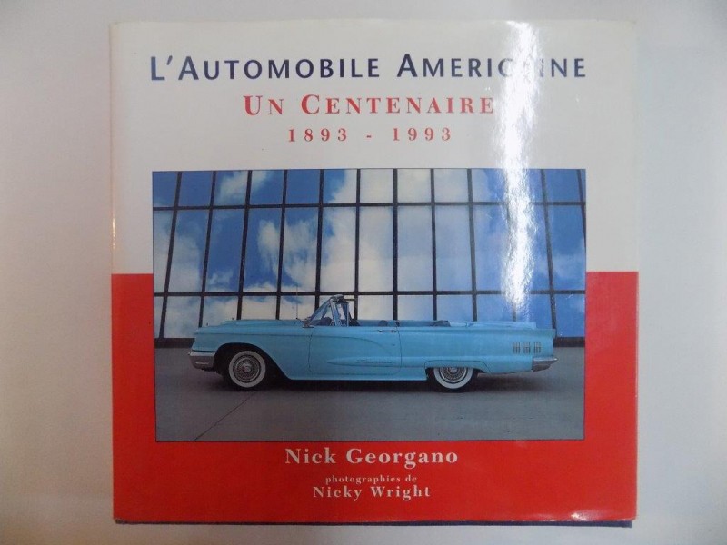 L'AUTOMOBILE AMERICAINE . UN CENTENAIRE 1893 - 1993 par NICK GEORGANO , 1992