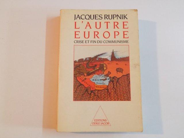 L'AUTRE EUROPE CRISE ET FIN DU COMMUNISME de JACQUES RUPNIK, CONTINE DEDICATIA AUTORULUI 1990