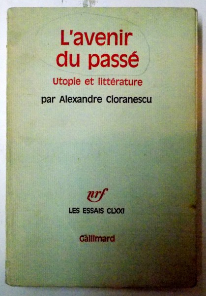 L'AVENIR DU PASSE , UTOPIE ET LITTERATURE par ALEXANDRE CIORANESCU , 1972