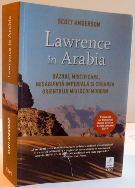 LAWRENCE IN ARABIA , RAZBOI , MISTIFICARE , NESABUINTA IMPERIALA SI CREAREA ORIENTULUI MIJLOCIU MODERN , 2016