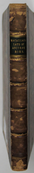 LAYS OF ANCIENT ROME : WITH '' IVEY '' AND '' THE ARMADA '' by THOMAS BABINGTON MACAULAY , 1851