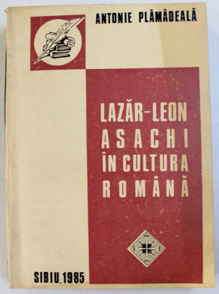 LAZAR - LEON ASACHI IN CULTURA ROMANA de ANTONIE PLAMADEALA , 1985 , DEDICATIE*