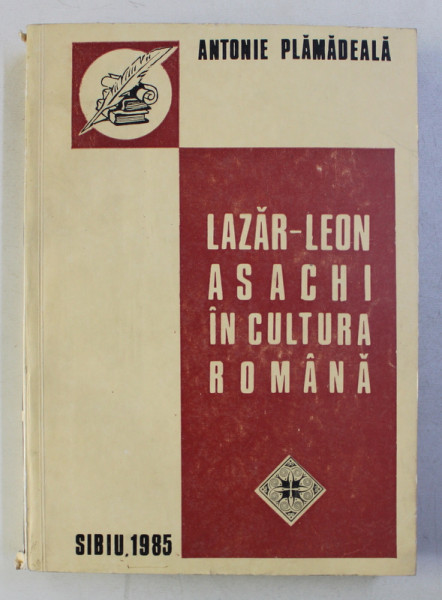 LAZAR - LEON ASACHI IN CULTURA ROMANA de ANTONIE PLAMADEALA , 1985