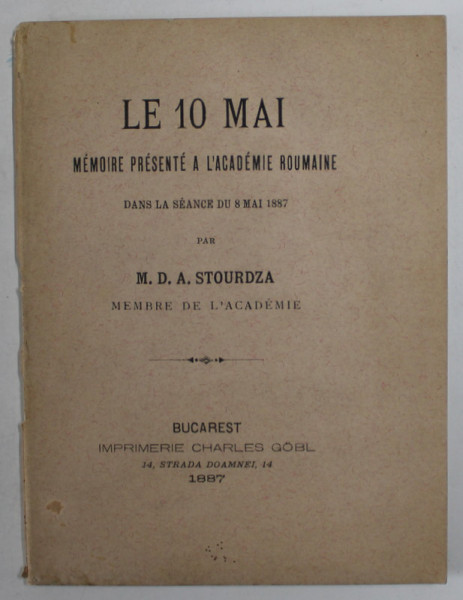 LE 10 MAI , MEMOIRE PRESENTE A L ' ACADEMIE ROUMAINE ..par M.D.A. STOURDZA , 1887