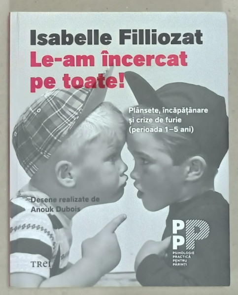 LE - AM INCERCAT PE TOATE ! PLANSETE , INCAPATANARE SI CRIZE DE FURIE ( PERIOADA  1 -5 ANI  ) de  ISABELLE FILLIOZAT , desene de ANOUK DUBOIS , 2019