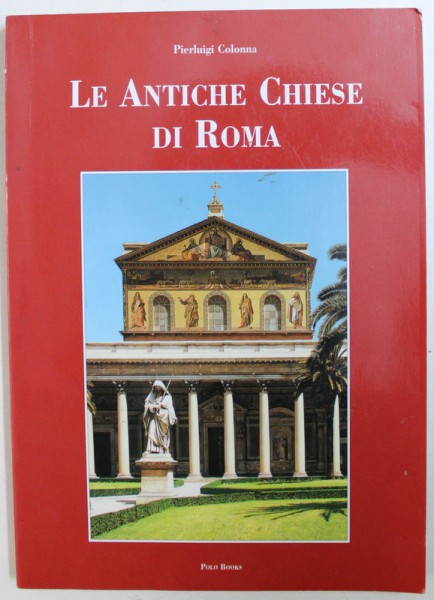 LE ANTICHE CHIESE DI ROMA di PIERLUIGI COLONNA