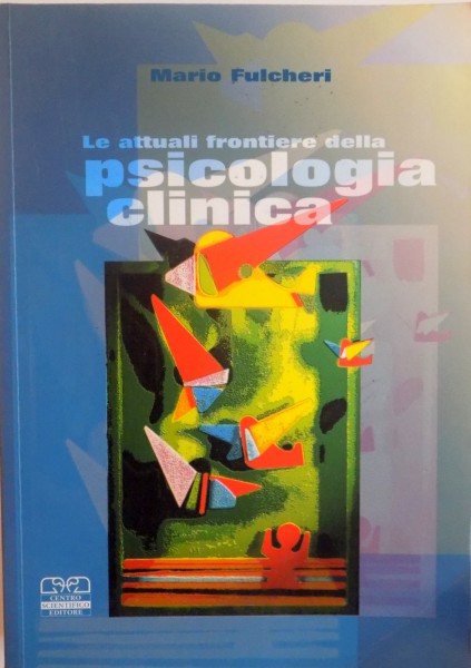 LE ATTUALI FRONTIERE DELLA PSICOLOGIA CLINICA di MARIO FULCHERI , 2005