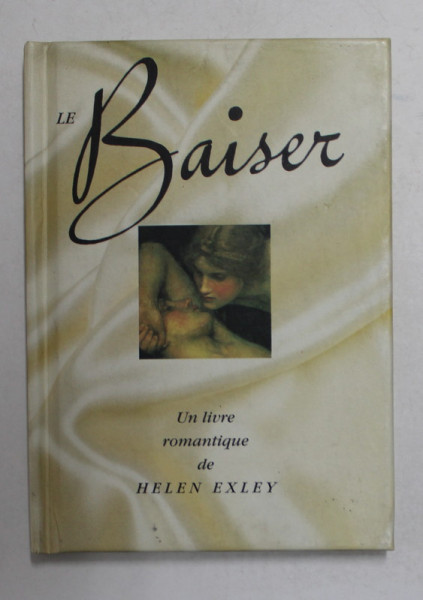 LE BAISER - CITATIONS AMOUREUSES ET PEINTURES ROMANTIQUES , UN LIVRE de HELEN EXLEY , 2002