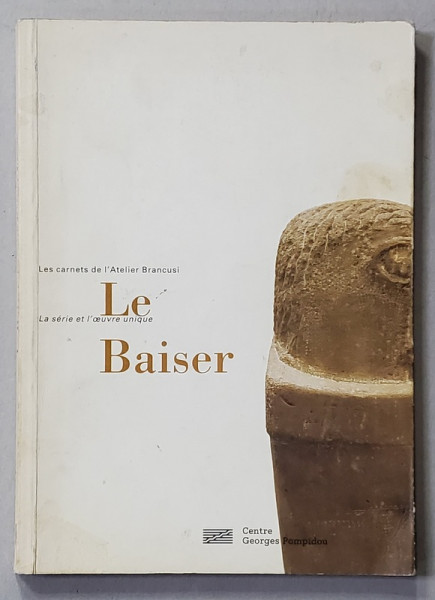 LE BAISER , LES CARNETS DE L ' ATELIER BRANCUSI , 1999