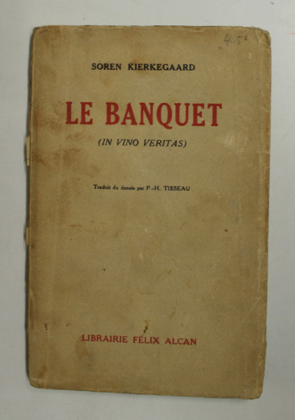 LE BANQUET ( IN VINO VERITAS ) par SOREN KIERKEGAARD , 1933 , PREZINTA PETE SI URME DE UZURA , SUBLINIERI CU CREIONUL *