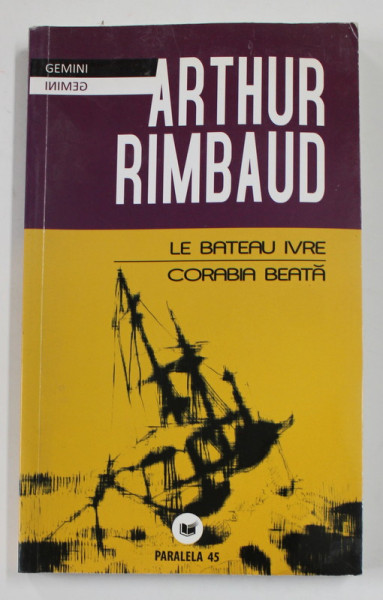 LE BATEAU IVRE / CORABIA BEATA de ARTHUR RIMBAUD , EDITIE BILINGVA ROMANA - FRANCEZA , 2009